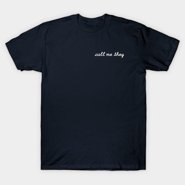 call me they (upper corner script) T-Shirt by Call Me They